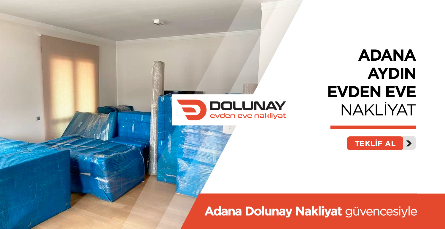 Adana Aydın Evden Eve Nakliyat - Adana Dolunay Nakliyat Adana Aydın Evden Eve Nakliyat - Adana Dolunay Nakliyat
