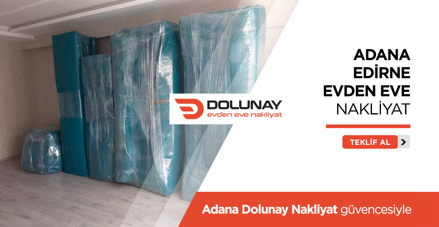Adana Edirne Evden Eve Nakliyat - Adana Dolunay Nakliyat Adana Edirne Evden Eve Nakliyat - Adana Dolunay Nakliyat