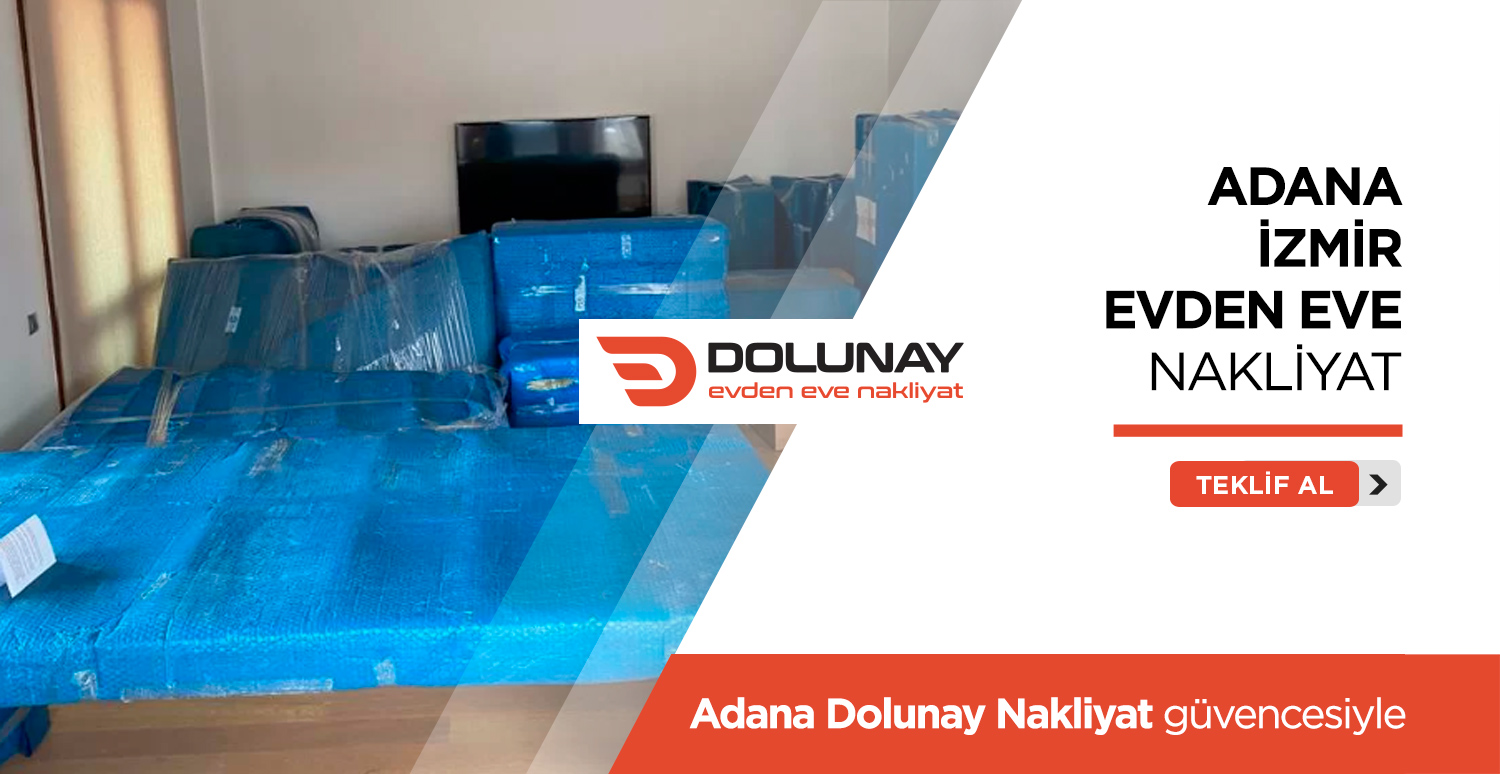 Adana İzmir Evden Eve Nakliyat - Adana Dolunay Nakliyat Adana İzmir Evden Eve Nakliyat - Adana Dolunay Nakliyat